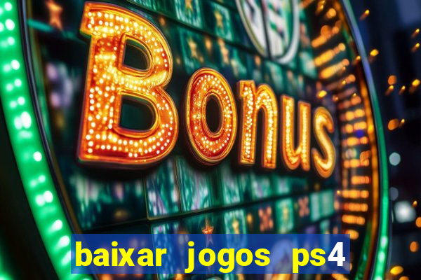 baixar jogos ps4 desbloqueado pkg